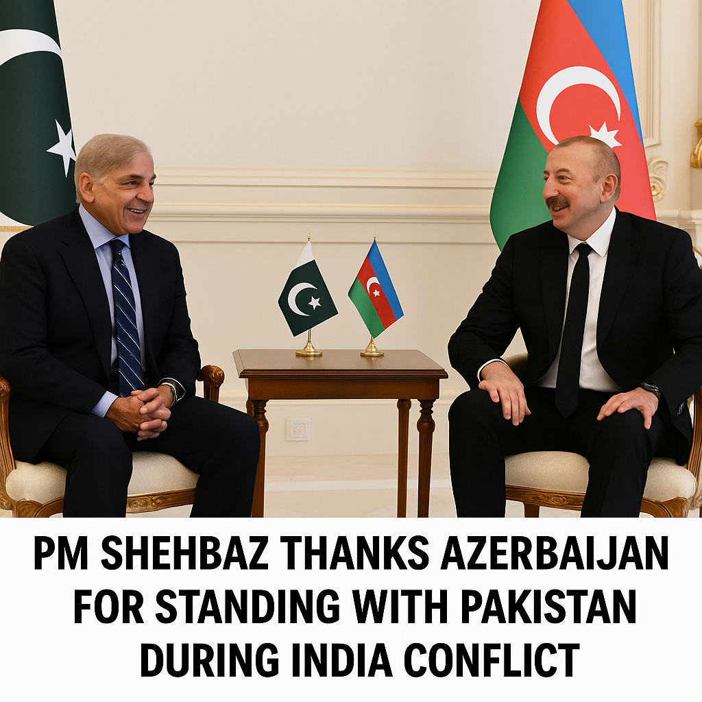 PM Shehbaz Thanks Azerbaijan for Standing with Pakistan During India Conflict